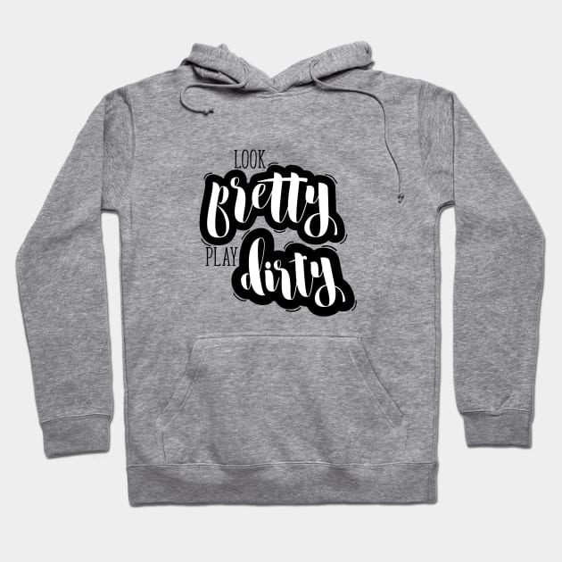 Look Pretty Play Dirty Hoodie by Blikk